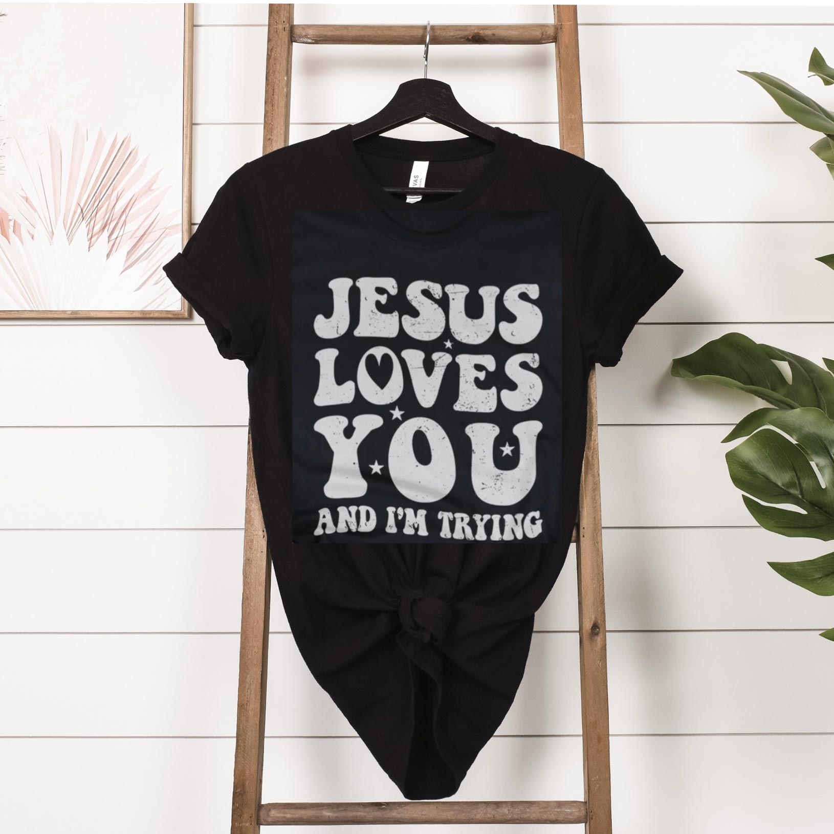 Jesus Loves you and I'm Trying